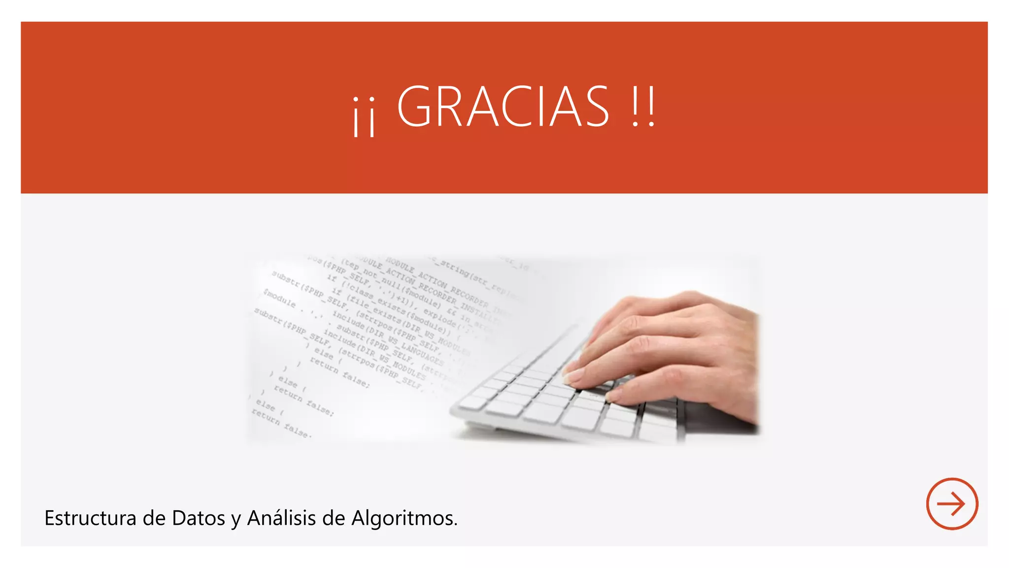 ¡¡ GRACIAS !!
Estructura de Datos y Análisis de Algoritmos.
 