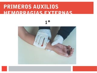 PRIMEROS AUXILIOS
HEMORRAGIAS EXTERNAS
1º
 