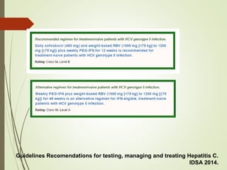 Guidelines Recomendations for testing, managing and treating Hepatitis C.
IDSA 2014.
 
