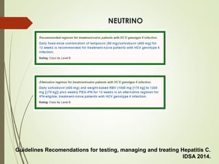 NEUTRINO
Guidelines Recomendations for testing, managing and treating Hepatitis C.
IDSA 2014.
 