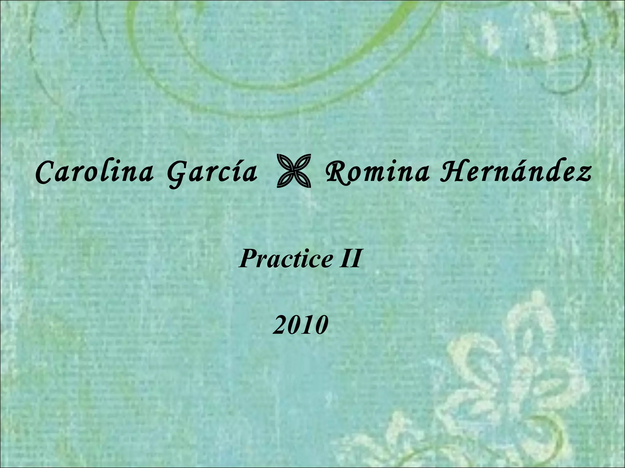 Carolina García    Romina Hernández Practice II 2010 