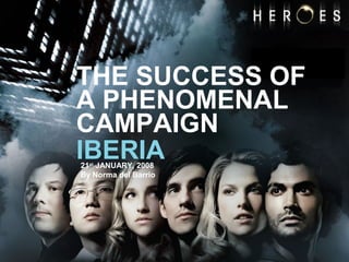 1
IBERIA21st
JANUARY, 2008
By Norma del Barrio
THE SUCCESS OF
A PHENOMENAL
CAMPAIGN
 
