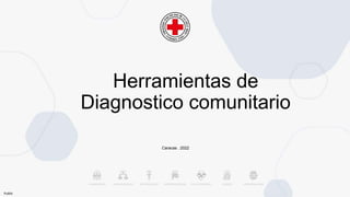 Public
Herramientas de
Diagnostico comunitario
Caracas . 2022
 