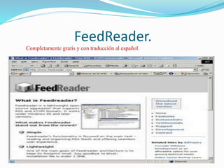 FeedReader.
Completamente gratis y con traducción al español.
 