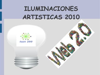 ILUMINACIONES 
ARTISTICAS 2010 
 