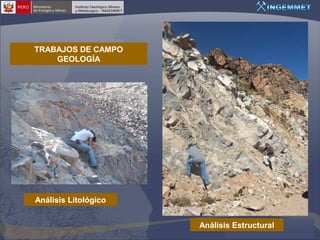 TRABAJOS DE CAMPO
GEOLOGÍA

Análisis Litológico
Análisis Estructural

 