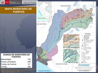 MAPA INVENTARIO DE
FUENTES

AVANCE DE INVENTARIO DE
FUENTES
Manantiales
102
Pozos y Sondeos
205
Puntos de Control
21
TOTAL
328

 