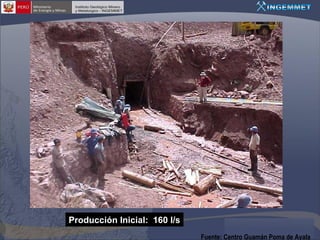 Producción Inicial: 160 l/s
Fuente: Centro Guamán Poma de Ayala

 