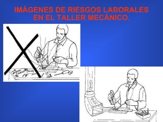 IMÁGENES DE RIESGOS LABORALES EN EL TALLER MECÁNICO. 