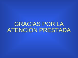 GRACIAS POR LA ATENCIÓN PRESTADA 
