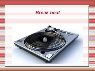 Break beat
 