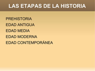 LAS ETAPAS DE LA HISTORIA ,[object Object]