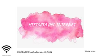 HISTORIA DEL INTERNETHISTORIA DEL INTERNET
22/09/2020ANDREA FERNANDA PALMA HOLGUIN
 