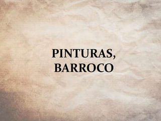 PINTURAS,
BARROCO
 