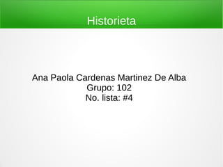 Historieta



Ana Paola Cardenas Martinez De Alba
            Grupo: 102
            No. lista: #4
 
