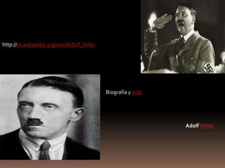 http://es.wikipedia.org/wiki/Adolf_Hitler




                                            Biografía y vida




                                                               Adolf Hitler
 