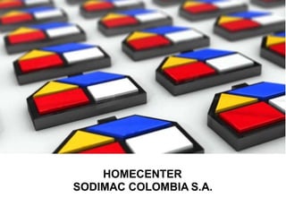 HOMECENTER
SODIMAC COLOMBIA S.A.
 