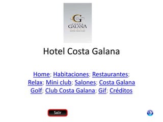 Hotel Costa Galana

  Home; Habitaciones; Restaurantes;
Relax; Mini club; Salones; Costa Galana
 Golf; Club Costa Galana; Gif; Créditos
 