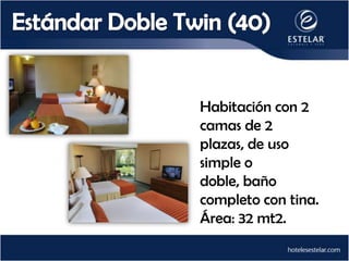 Habitación con 2
camas de 2
plazas, de uso
simple o
doble, baño
completo con tina.
Área: 32 mt2.
 