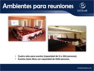• Cuatro salas para eventos (capacidad de 12 a 300 personas).
• Eventos áreas libres con capacidad de 1000 personas.
 