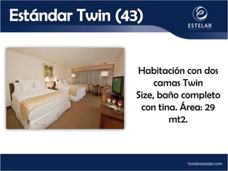 Habitación con dos
     camas Twin
Size, baño completo
 con tina. Área: 29
        mt2.
 