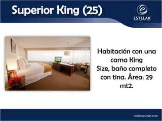 Habitación con una
     cama King
Size, baño completo
 con tina. Área: 29
        mt2.
 