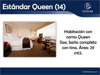 Habitación con
    cama Queen
Size, baño completo
 con tina. Área: 29
        mt2.
 