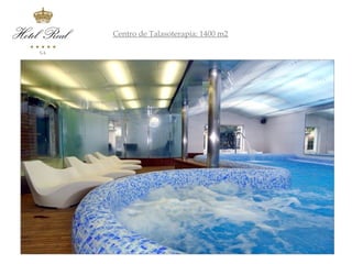 Centro de Talasoterapia: 1400 m2
 