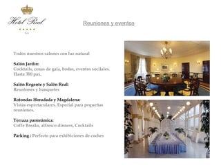 Reuniones y eventos




Todos nuestros salones con luz natural

Salón Jardín:
Cocktails, cenas de gala, bodas, eventos socilales.
Hasta 300 pax.

Salón Regente y Salón Real:
Reuniones y banquetes

Rotondas Horadada y Magdalena:
Vistas espectaculares. Especial para pequeñas
reuniones.

Terraza panorámica:
Coffe Breaks, alfresco dinners, Cocktails

Parking : Perfecto para exhibiciones de coches
 
