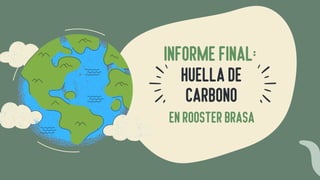 HUELLADE
CARBONO
INFORME FINAL:
ENROOSTERBRASA
 