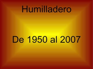 Humilladero De 1950 al 2007 