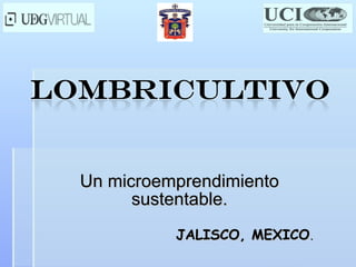 Un microemprendimiento sustentable. JALISCO, MEXICO . 