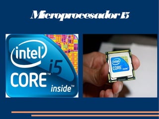 Microprocesador I5 
 