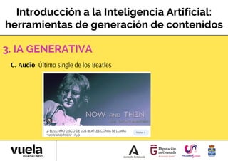 Introducción a la Inteligencia Artificial:
herramientas de generación de contenidos
C. Audio: Último single de los Beatles
3. IA GENERATIVA
 