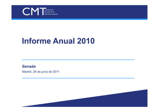 Informe Anual 2010


Senado
Madrid, 28 de junio de 2011
 
