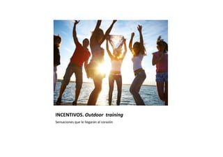 INCENTIVOS. Outdoor training
Sensaciones que le llegarán al corazón
 