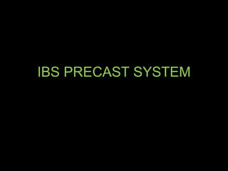 IBS PRECAST SYSTEM
 