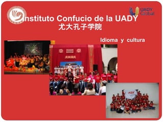 Idioma y cultura
Instituto Confucio de la UADY
尤大孔子学院
 