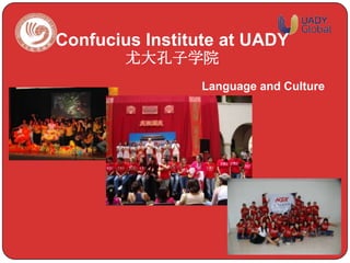 Language and Culture
Confucius Institute at UADY
尤大孔子学院
 