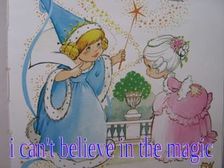 i can't believe in the magic 