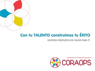 Con tu TALENTO construimos tu ÉXITO
NUESTRA PROPUESTA DE VALOR PARA TÍ

 