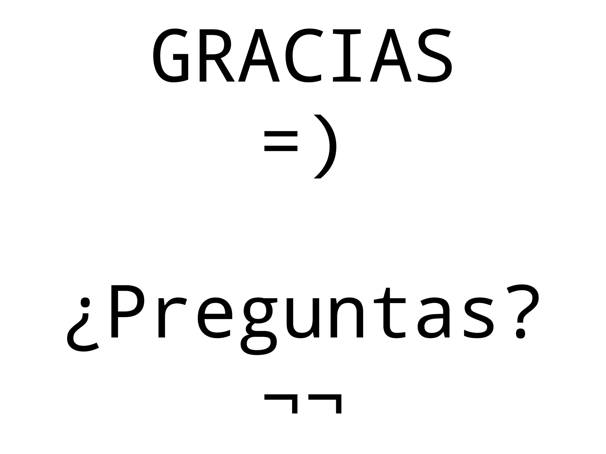 GRACIAS
    =)

¿Preguntas?
     ¬¬
 