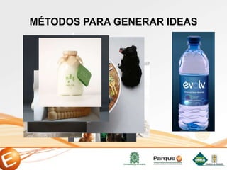MÉTODOS PARA GENERAR IDEAS
 