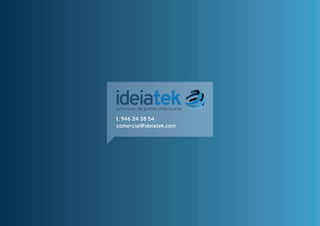 t. 946 24 38 54
comercial@ideiatek.com
 