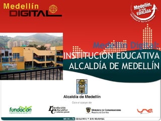 Medellín Digital: INSTITUCIÓN EDUCATIVA ALCALDÍA DE MEDELLÍN 