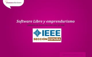 Software Libre y emprendurismo
     JORNADA DE INAUGURACIÓN IEEE SB UMH
 