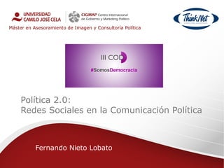 Fernando Nieto Lobato
Política 2.0:
Redes Sociales en la Comunicación Política
Máster en Asesoramiento de Imagen y Consultoría Política
 