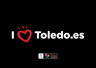 Presentación
Economía-Creativa
Proyecto
I LOVE TOLEDO
Madrid
2 de abril 2014
 