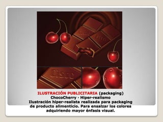 ILUSTRACIÓN PUBLICITARIA (packaging)ChocoCherry · Hiper-realismoIlustración hiper-realista realizada para packagingde producto alimenticio. Para ensalzar los coloresadquiriendo mayor énfasis visual.