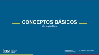 CONCEPTOS BÁSICOS
Metrología Básica
 